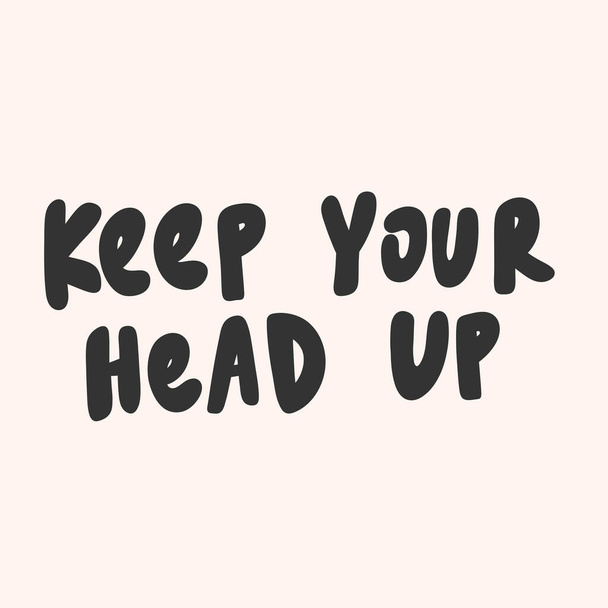 Keep your head up. Sticker for social media content. Vector hand drawn illustration design.  - ベクター画像