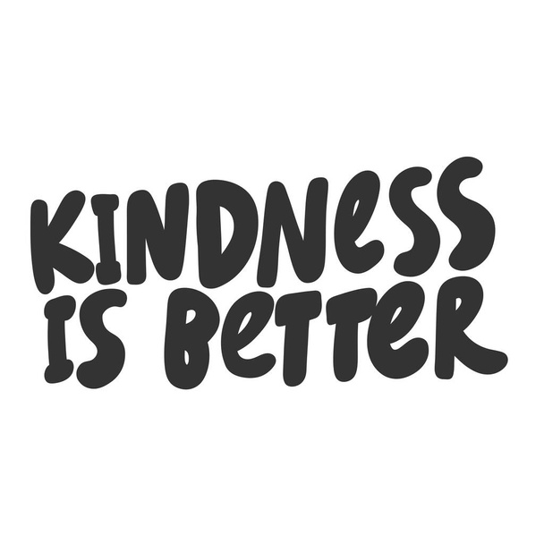 Kindness is better. Vector hand drawn illustration sticker with cartoon lettering. Good as a sticker, video blog cover, social media message, gift cart, t shirt print design. - Vecteur, image