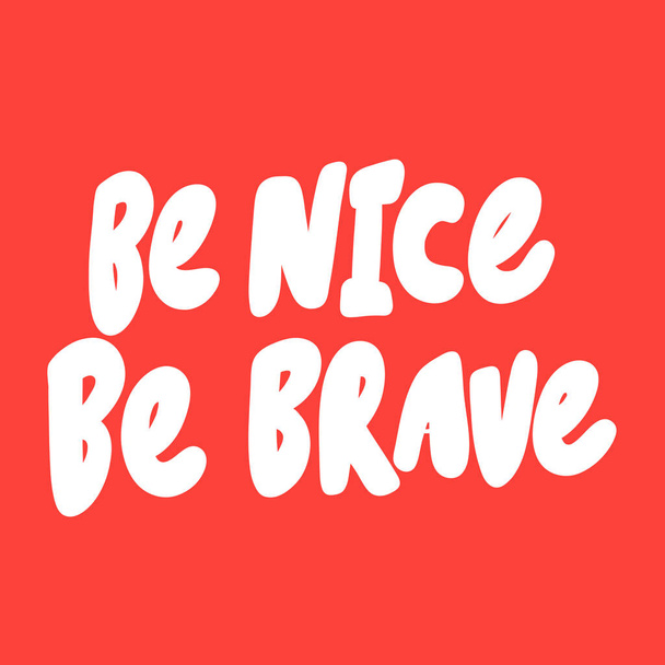 Be nice be brave. Vector hand drawn illustration sticker with cartoon lettering. Good as a sticker, video blog cover, social media message, gift cart, t shirt print design. - Вектор, зображення