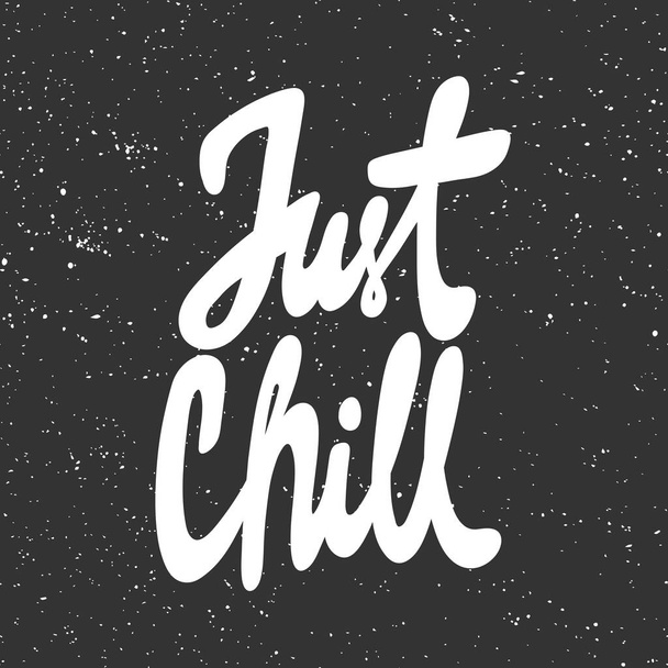 Just chill. Vector hand drawn illustration with cartoon lettering. Good as a sticker, video blog cover, social media message, gift cart, t shirt print design. - Вектор,изображение