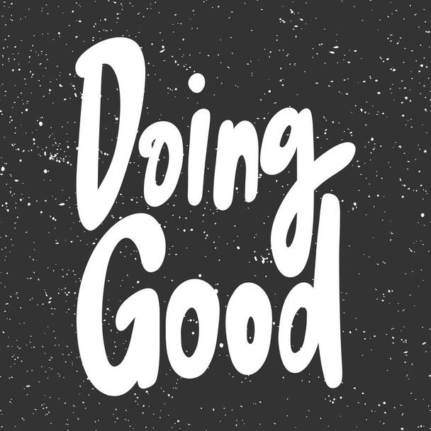 Doing good. Vector hand drawn illustration with cartoon lettering. Good as a sticker, video blog cover, social media message, gift cart, t shirt print design. - ベクター画像