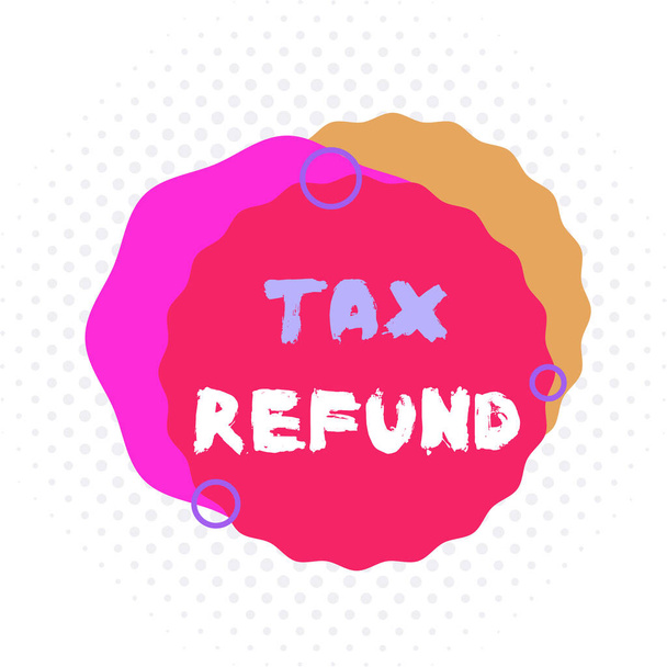 Word writing text Tax Refund. Business concept for refund on tax when the tax liability is less than the tax paid Asymmetrical uneven shaped format pattern object outline multicolour design. - Photo, Image