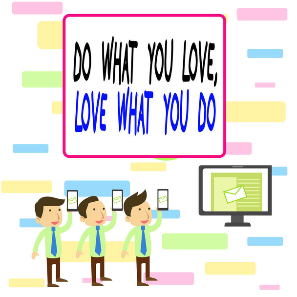 Writing note showing Do What You Love Love What You Do. Business photo showcasing Pursue your dreams or passions in life SMS Email Marketing Media Audience Attraction PC Loudspeaker. - Photo, Image