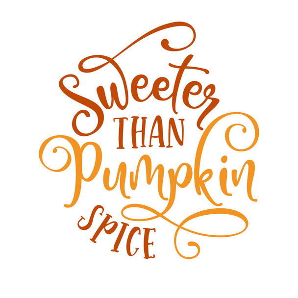 Sweeter than pumpkin spice - Hand drawn vector illustration. Autumn color poster. Good for scrap booking, posters, greeting cards, banners, textiles, gifts, shirts, mugs or other gifts. - Vektor, obrázek