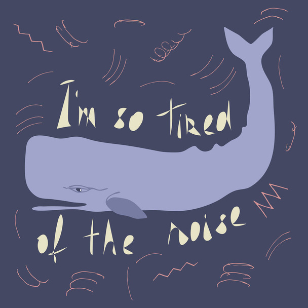 Sperm baleia plana mão desenhada ilustração com inscrição Estou tão cansado do barulho
. - Vetor, Imagem