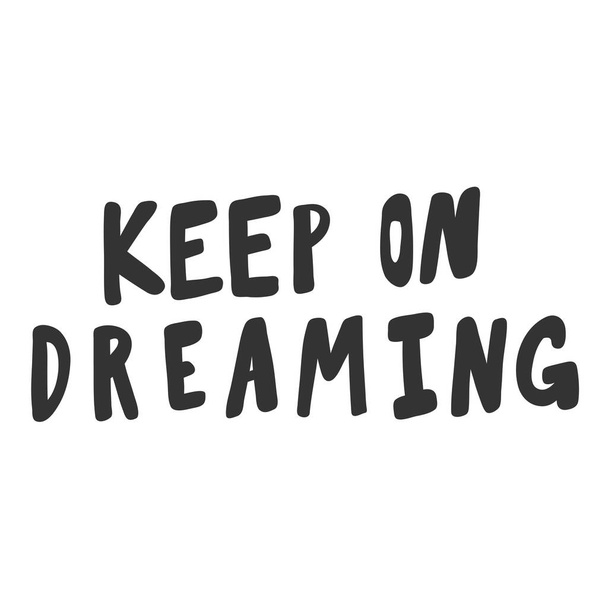Keep on dreaming. Sticker for social media content. Vector hand drawn illustration design.  - Vektör, Görsel