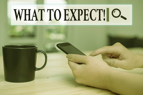 Writing note showing What To Expect. Business photo showcasing asking about regard something as likely to happen occur woman using smartphone and technological devices inside the home. - Photo, Image