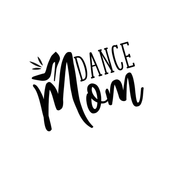 Χορός μαμά - θετική λέγοντας κείμενο, με υψηλό τακούνι σιλουέτα παπουτσιών. Καλό για ευχετήρια κάρτα και t-shirt εκτύπωσης, φυλλάδιο, αφίσα σχεδιασμό, κούπα. - Διάνυσμα, εικόνα