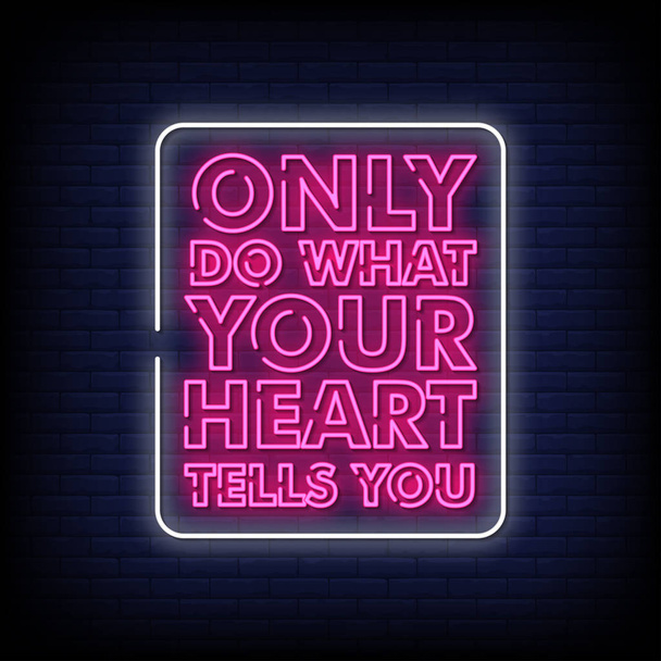 only do what your heart tells you neon text sign vector. Light Banner poster, vector, illustration - Vektor, kép