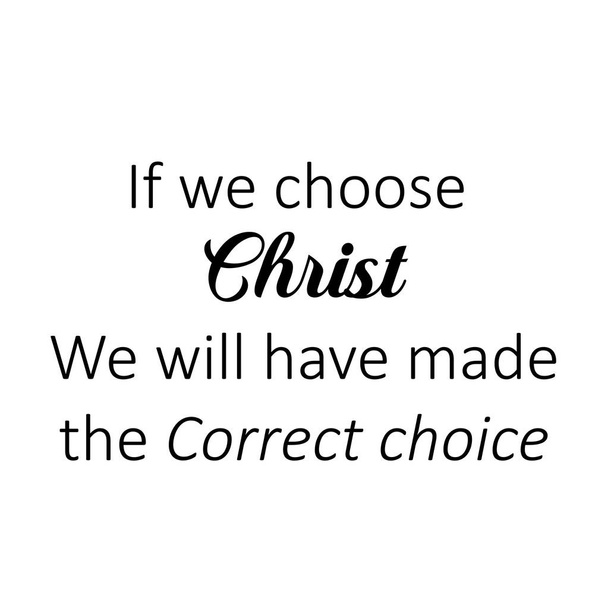 Ha Krisztust választjuk, helyes döntést hozunk, keresztény hitet, nyomtatásra vagy poszterként, kártyaként, szórólapként vagy pólóként való felhasználásra szánt tipográfiát. - Vektor, kép