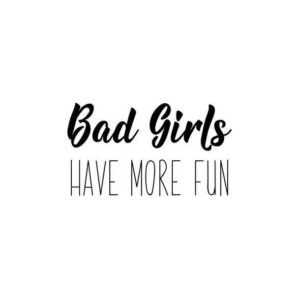 Bad girls have more fun. Lettering. calligraphy vector illustration. - Vector, Image