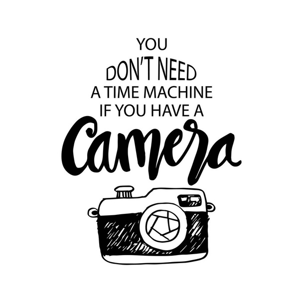  Et tarvitse aikakonetta, jos sinulla on kamera. inspiroiva lainaus
. - Vektori, kuva