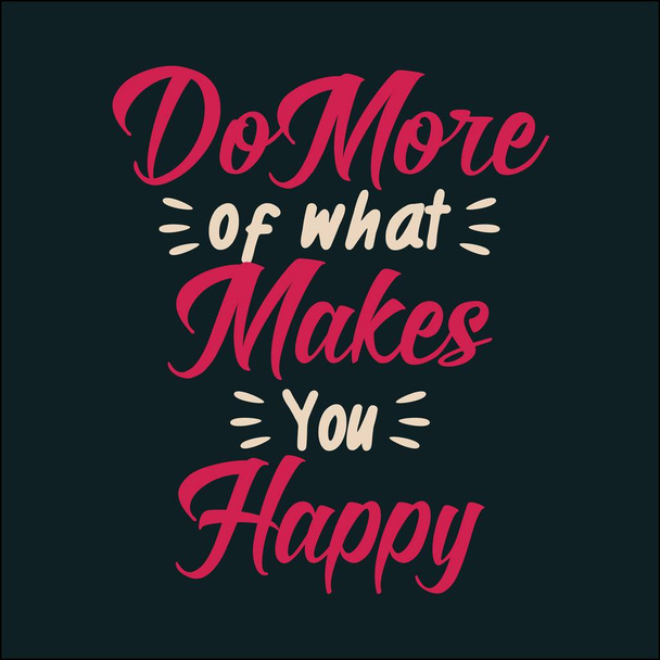 Do More of What Makes You Happy - Vector, Image