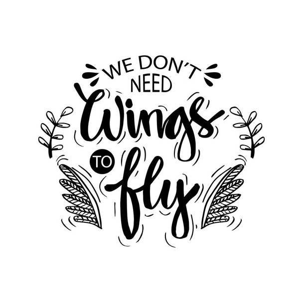 Нам не нужны крылья, чтобы летать. Вдохновляющая цитата
. - Вектор,изображение