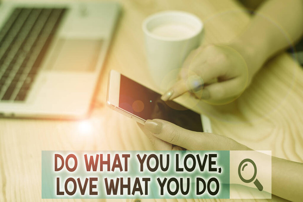 Conceptual hand writing showing Do What You Love Love What You Do. Business photo showcasing you able doing stuff you enjoy it to work in better places then woman with laptop smartphone and office sup - Photo, Image