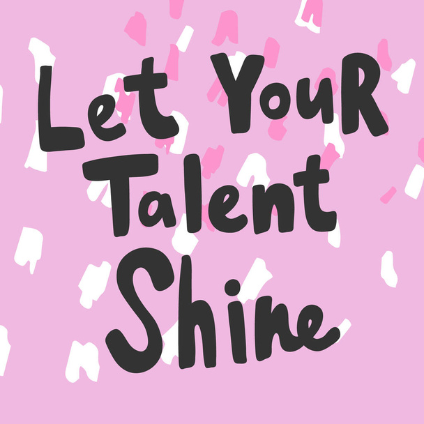 Let your talent shine. Sticker for social media content. Vector hand drawn illustration design.  - Wektor, obraz