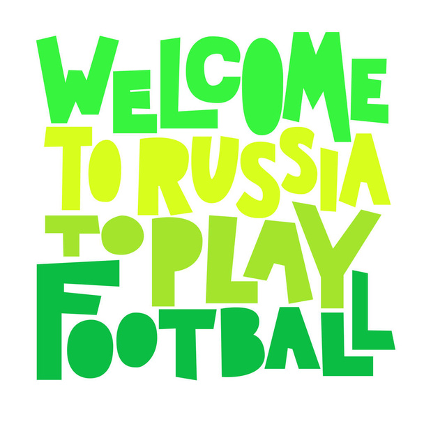Welcome to Russia to play football. Typography design for football world championship cup  - Vector, Image
