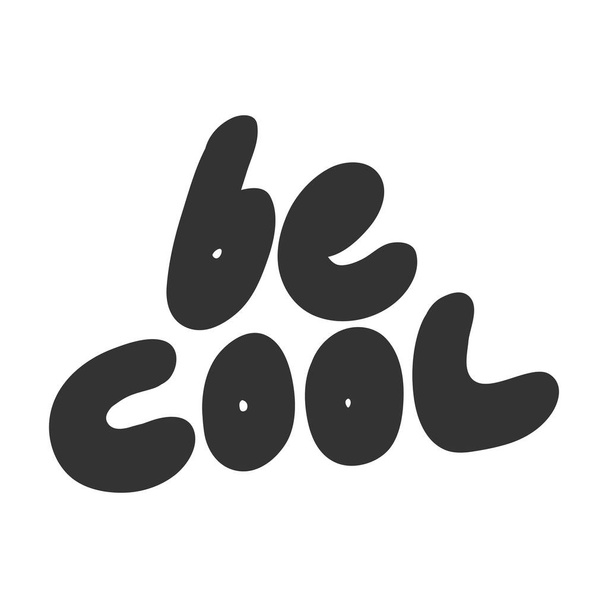 Be cool. Sticker for social media content. Vector hand drawn illustration design.  - Vektör, Görsel