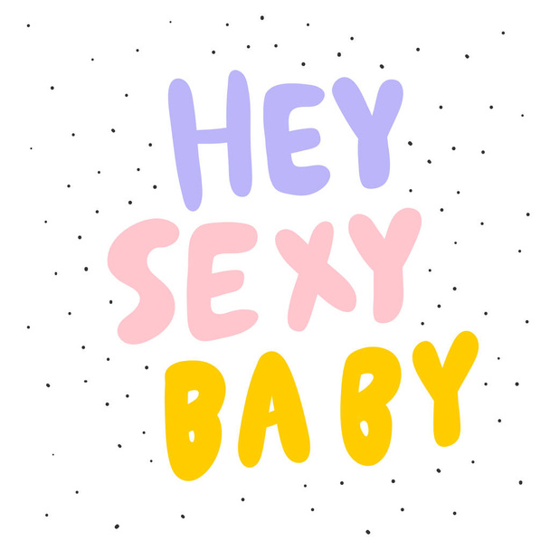 Hey sexy baby. Sticker for social media content. Vector hand drawn illustration design.  - Vektor, obrázek