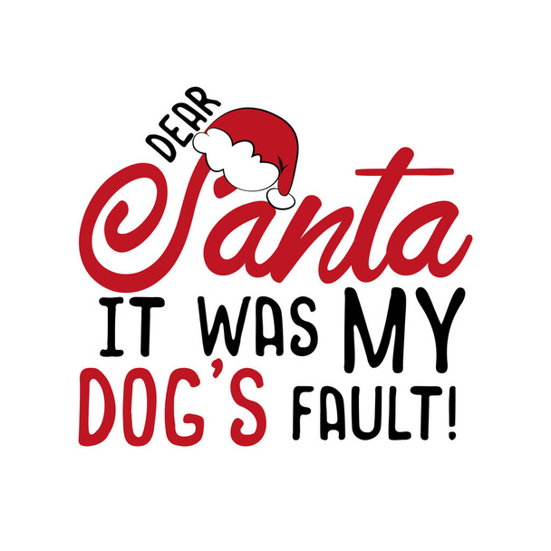 Dear Santa it was my dog's fault!- funny Christmas text, with Santa's cap. Good for greeting card and  t-shirt print, flyer, poster design, mug. - Vector, Image