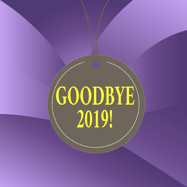 Handwriting text writing Good Bye 2019. Concept meaning express good wishes when parting or at the end of last year Badge circle label string rounded empty tag colorful background small shape. - Photo, Image