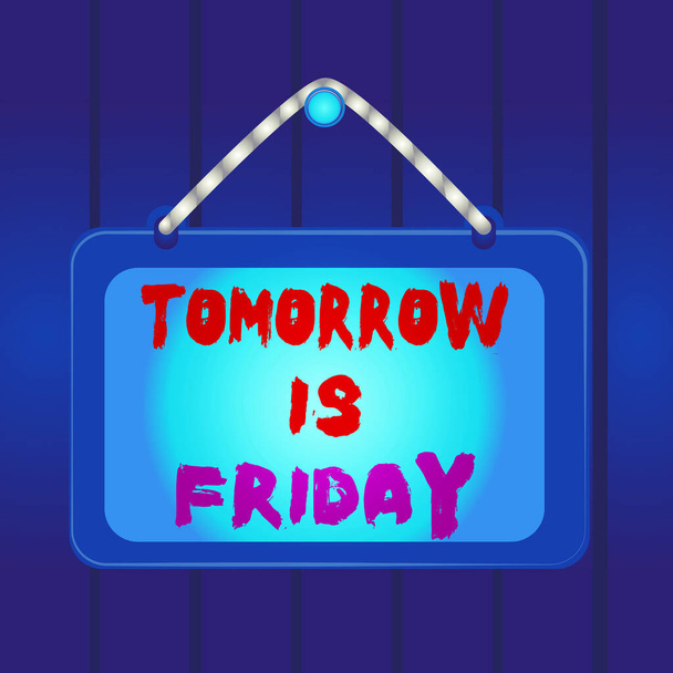 Writing note showing Tomorrow Is Friday. Business photo showcasing Weekend Happy holiday taking rest Vacation New week Board fixed nail frame colored background rectangle panel. - Photo, Image