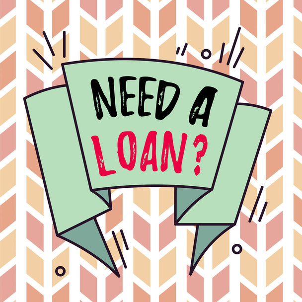 Text sign showing Need A Loan question. Conceptual photo amount of money that is borrowed often from bank Asymmetrical uneven shaped format pattern object outline multicolour design. - 写真・画像