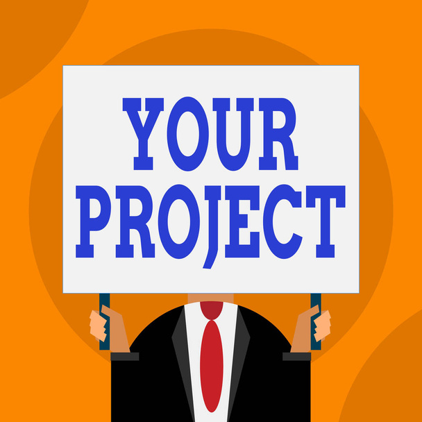 Word writing text Your Project. Business concept for series of tasks that need to be completed to reach an outcome Just man chest dressed dark suit tie no face holding blank big rectangle. - Photo, Image