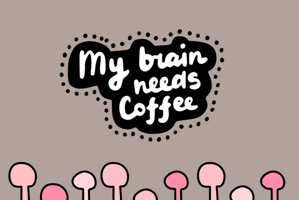 Il mio cervello ha bisogno di illustrazione vettoriale disegnata a mano caffè in stile fumetto lettering
 - Vettoriali, immagini
