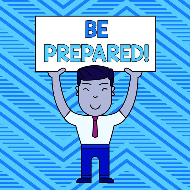 Word writing text Be Prepared. Business concept for try be always ready to do or deal with something Smiling Man Standing Holding Big Empty Placard Overhead with Both Hands. - Photo, Image