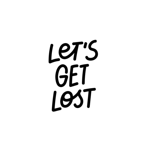 Lets get lost calligraphy shirt quote lettering - Vektor, Bild