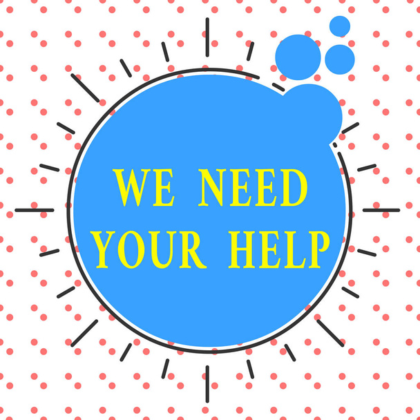 Slovo psaní textu Potřebujeme vaši pomoc. Business concept for Service Assistance Support Avail Benefit Aid Grant Asymetrický nerovnoměrný tvar vzoru objektu obrysu vícebarevný design. - Fotografie, Obrázek