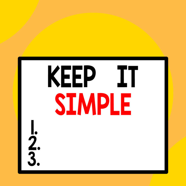 Writing note showing Keep It Simple. Business photo showcasing Remain in the simple place or position not complicated Front close up view big blank rectangle abstract geometrical background. - Photo, Image