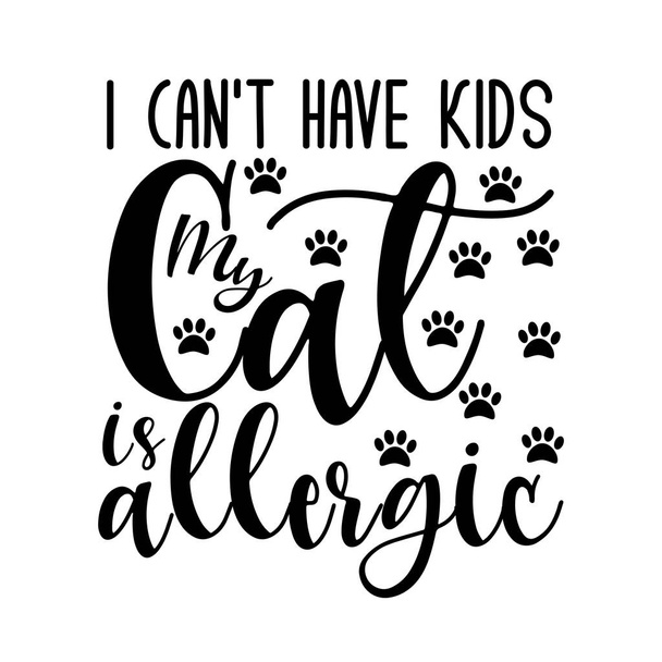 Я не можу мати дітей, мій кіт - це алергія - смішний текст з лапами. Добре підходить для вітальних листівок та футболок, флаєрів, плакатів, кухонь
. - Вектор, зображення
