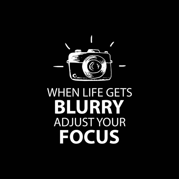 When life gets blurry adjust your focus. Quote photography. - Vector, Image