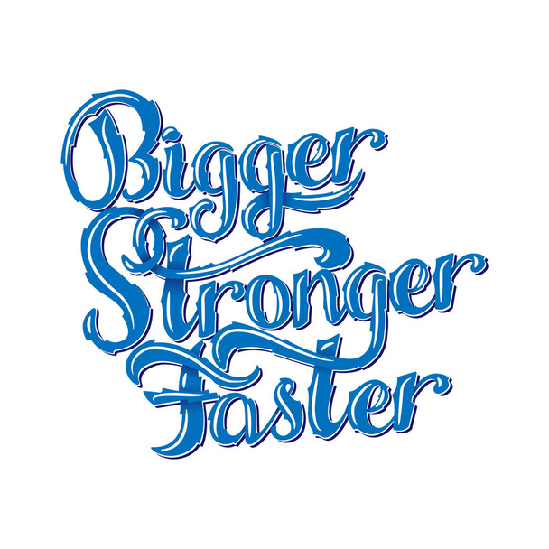 Lettering - Bigger, Faster, Stronger. Inspirational sport saying. Motivational quote. Vector illustration - Vector, Image