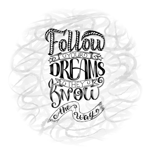 Follow your dreams. They know the way. Inspirational quote. Hand drawn vintage illustration with hand lettering and decoration elements. - Vector, Image
