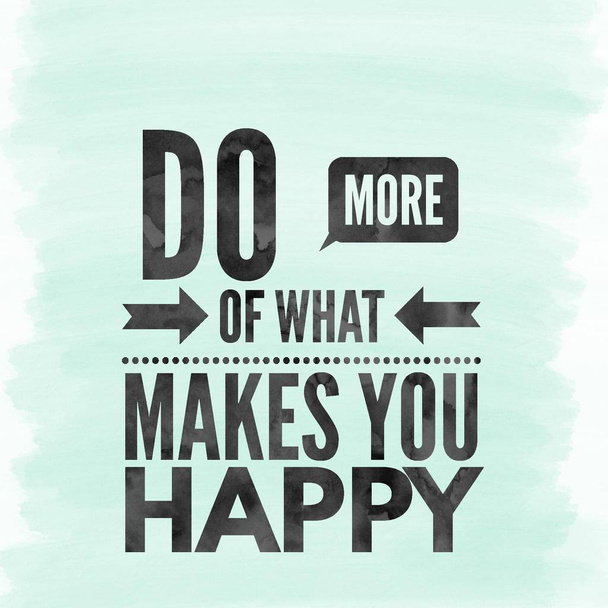 Doe meer van wat je gelukkig maakt. Beste motiverende citaten en uitspraken over het leven, wijsheid, positief, Verheffen, empowerment, succes, Motivatie. - Foto, afbeelding