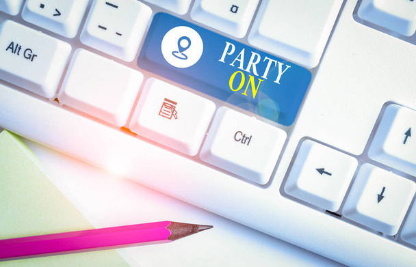 Word writing text Party On. Business concept for Keep or continue having a great time even after something happens White pc keyboard with empty note paper above white background key copy space. - Photo, Image