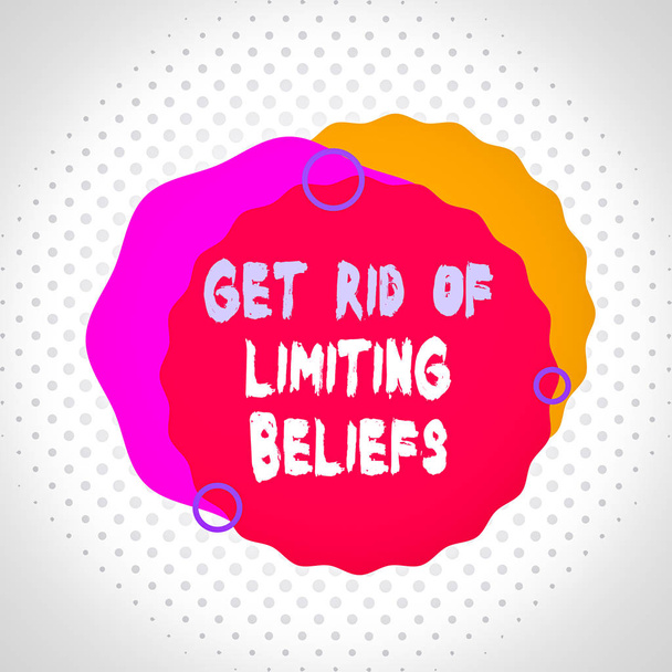 Word writing text Get Rid Of Limiting Beliefs. Business concept for remove negative beliefs and think positively Asymmetrical uneven shaped format pattern object outline multicolour design. - Photo, Image
