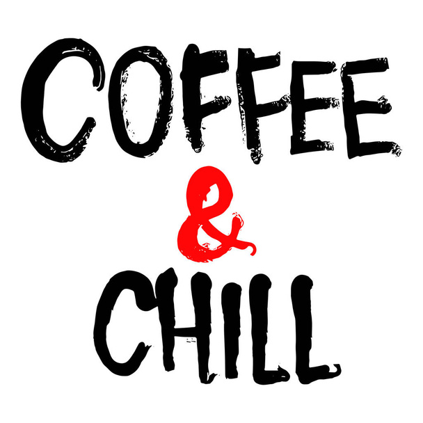 Coffee and chill - hand drawn inscription - Vector, Imagen
