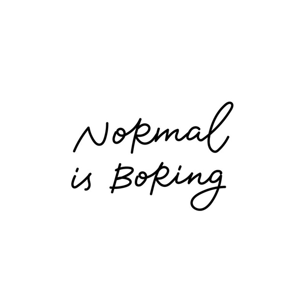 Normal is boring calligraphy quote lettering - Vector, imagen