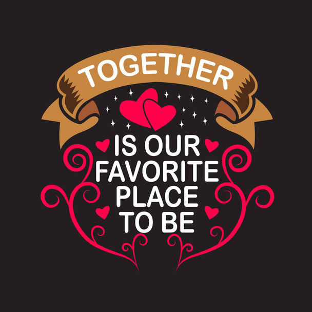 Wedding Quotes and Slogan good for Tee. Together is Our Favorite - Вектор, зображення