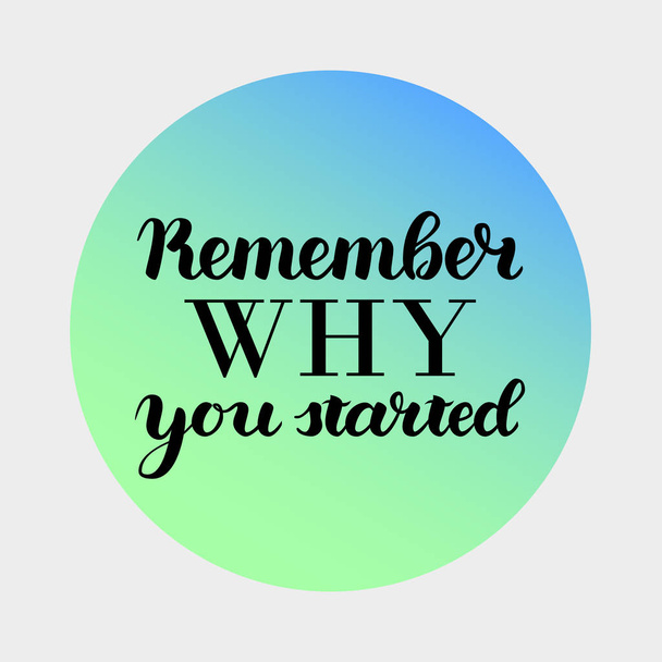 Remember Why You Started Motivation Phrase. Hand Drawn Motivation Lettering. Handwritten Inspirational Quotes for Posters and Cards. illustration, gradient circle isolated on grey - Photo, Image