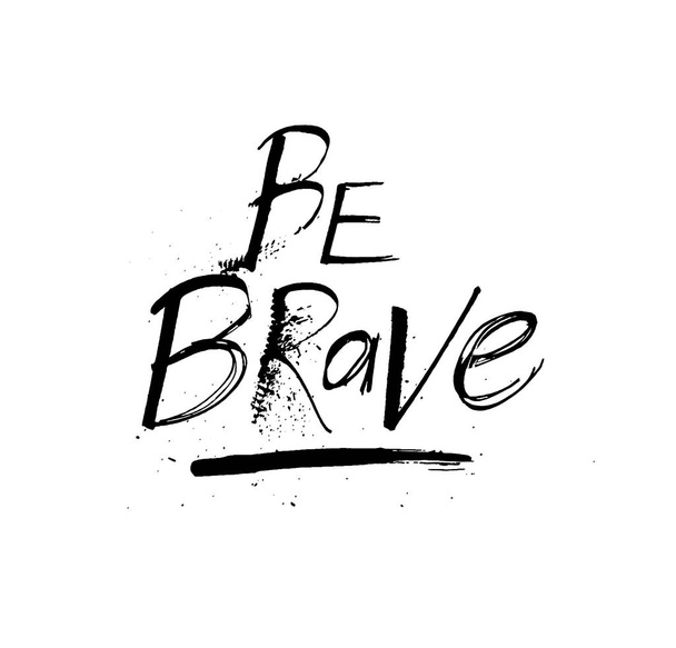 Be brave grunge ink motivation quote design - Вектор,изображение