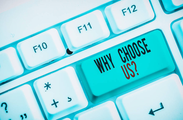 Text sign showing Why Choose Us Question. Business photo text Reasons for choosing our brand over others arguments White pc keyboard with empty note paper above white background key copy space - Photo, Image