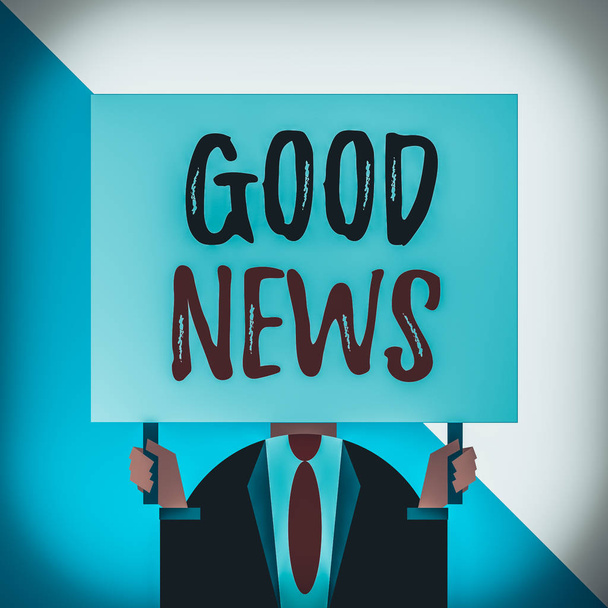 Conceptual hand writing showing Good News. Concept meaning Someone or something positive,encouraging,uplifting,or desirable Man chest dressed dark suit tie face holding big rectangle - Photo, Image