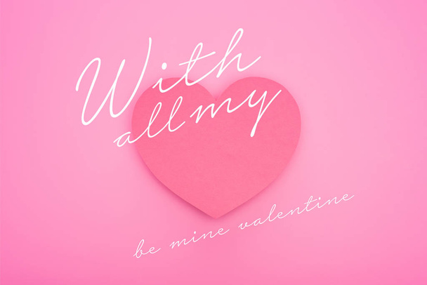 top view of paper heart with all my and be mine valentine illustration isolated on pink - Photo, Image