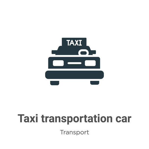 白い背景の正面ビューグリフアイコンベクトルからのタクシー輸送車。フロントビューアイコンからフラットベクトルタクシー輸送車モバイルのための現代的な輸送コレクションからの記号 - ベクター画像