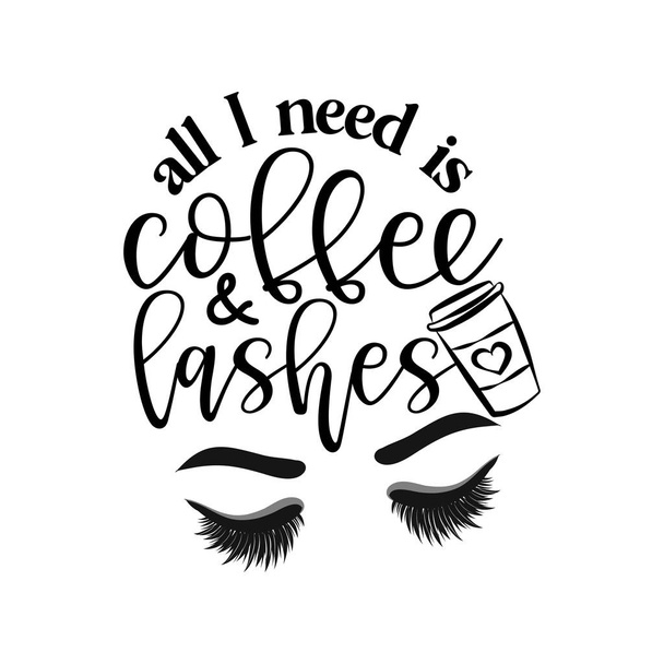 All I need is coffee and lashes - Vector eps poster with eyelashes and latte. Brush calligraphy isolated on white background. Feminism slogan with hand drawn lettering. - Vector, imagen